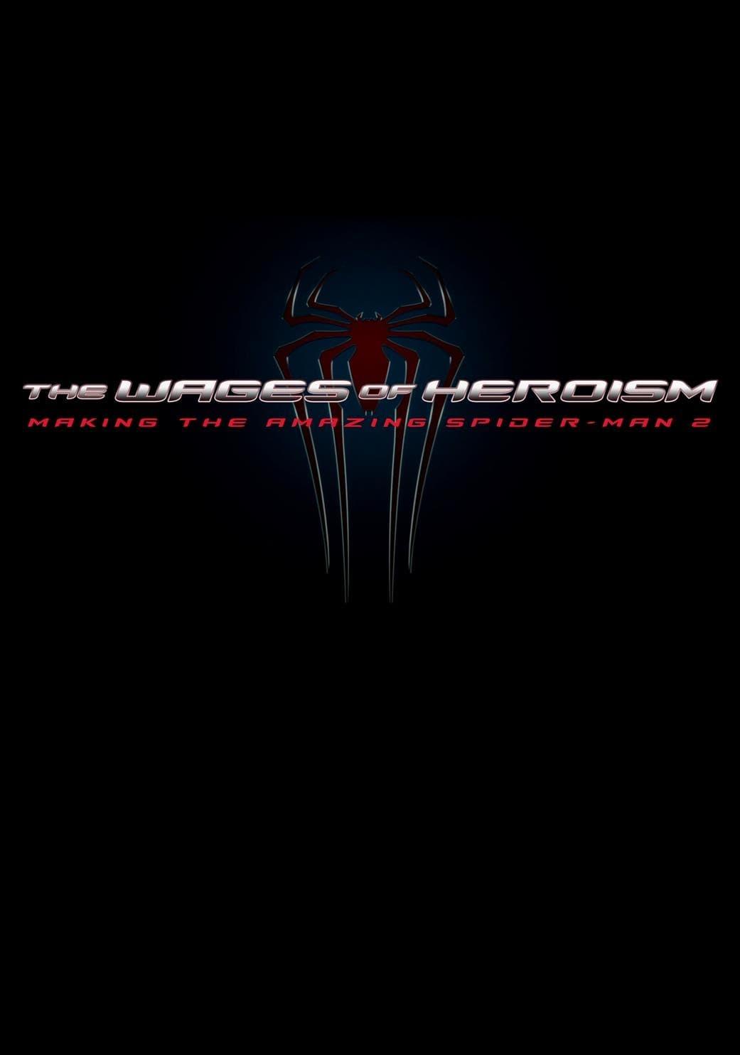 The Wages of Heroism: Making The Amazing Spider-Man 2 poster