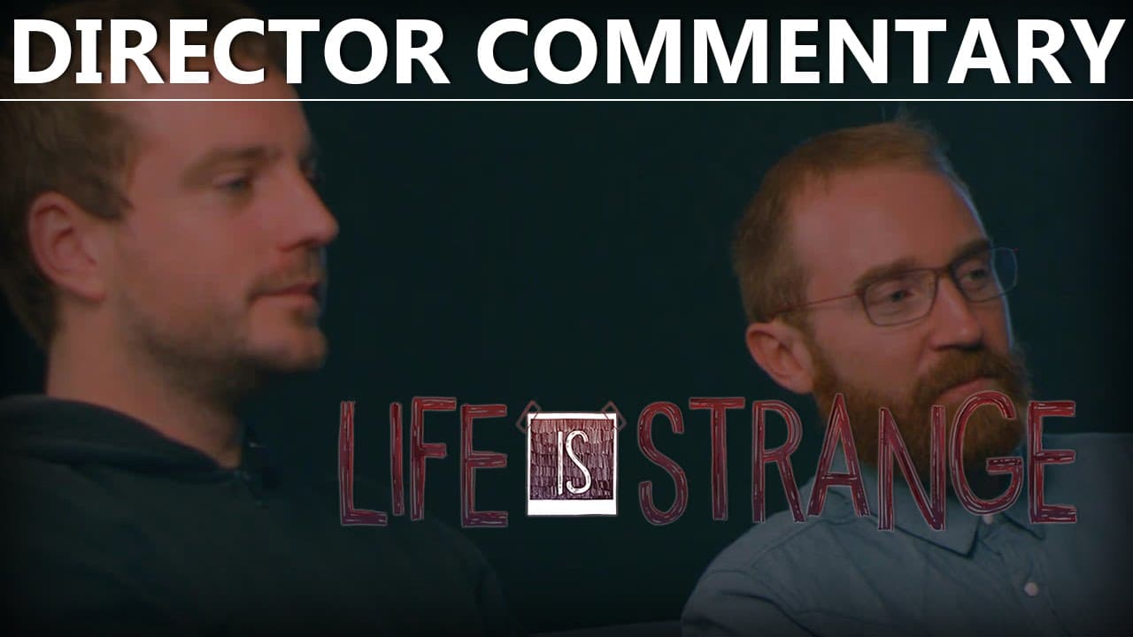 Life Is Strange: Directors' Commentary