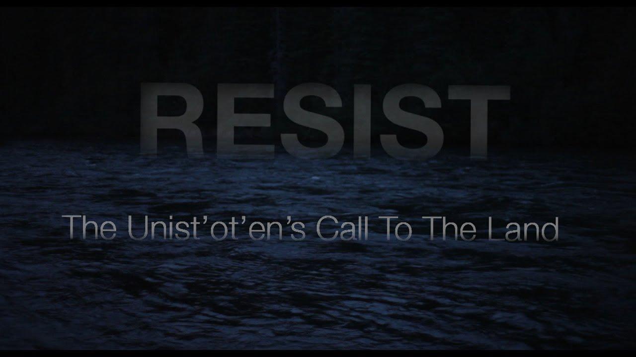 RESIST: The Unist'ot'en's Call To The Land